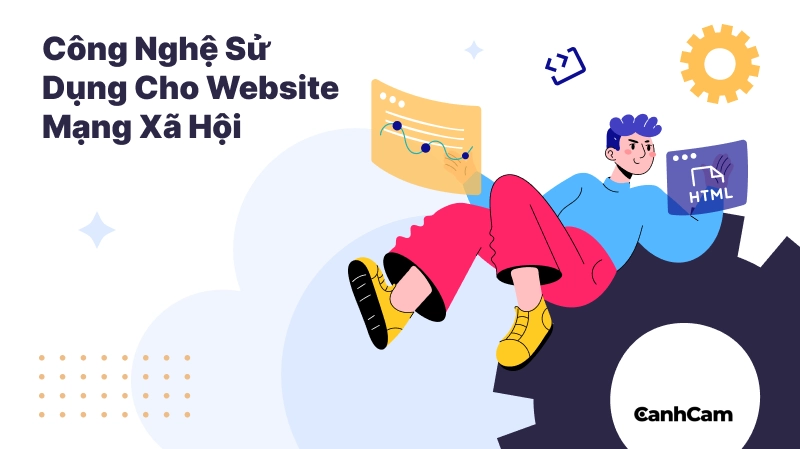 Công Nghệ Thường Được Sử Dụng Trong Thiết Kế Website Mạng Xã Hội