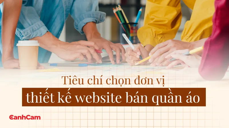 Tiêu chí chọn đơn vị thiết kế website bán quần áo uy tín