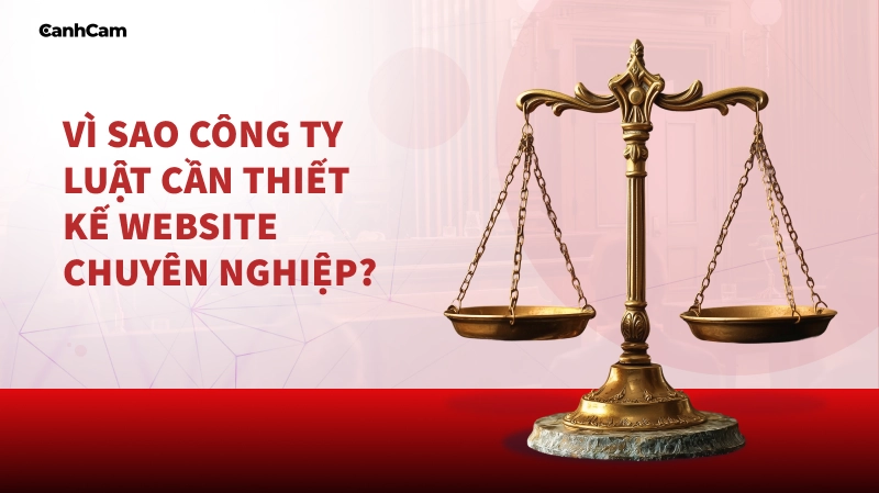 Vì sao công ty luật cần thiết kế website chuyên nghiệp