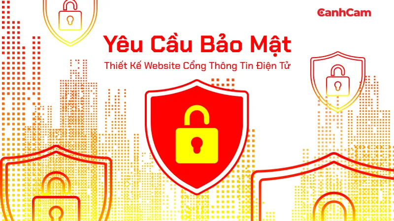 Yêu Cầu Bảo Mật Trong Thiết Kế Website Cổng Thông Tin Điện Tử